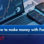 چگونه از معامله‌گری در فارکس پول دربیاوریم؟ آموزش پایه ترید ارز